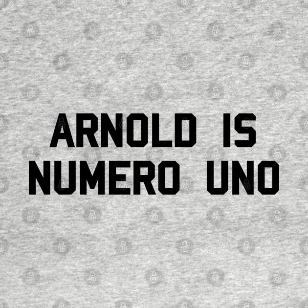 Arnold is Numero Uno by tvshirts